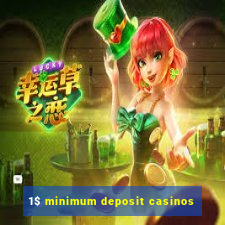 1$ minimum deposit casinos