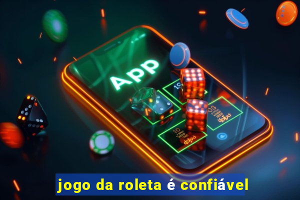 jogo da roleta é confiável