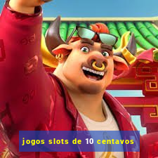 jogos slots de 10 centavos