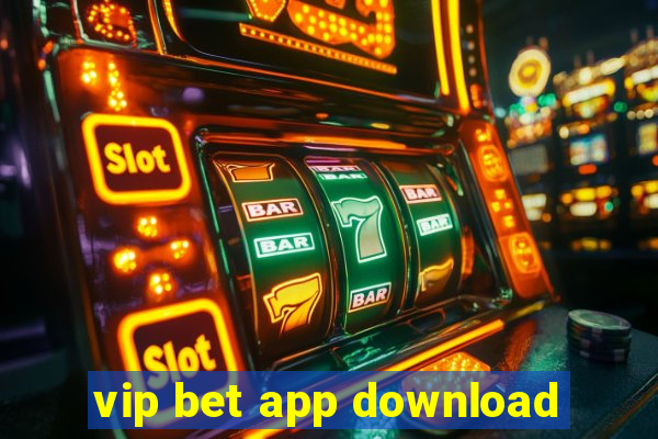 vip bet app download