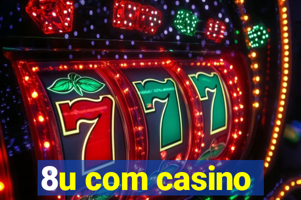 8u com casino