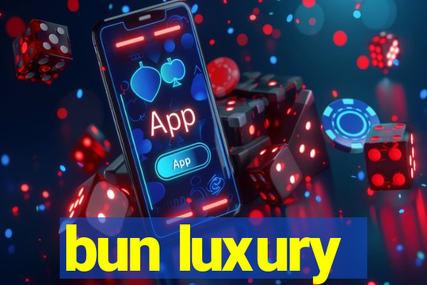 bun luxury