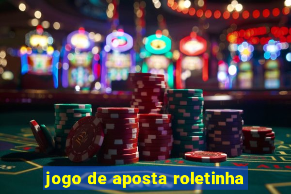 jogo de aposta roletinha