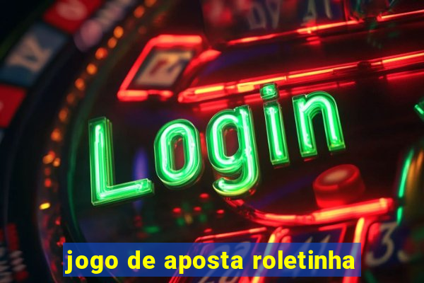 jogo de aposta roletinha