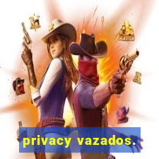 privacy vazados.