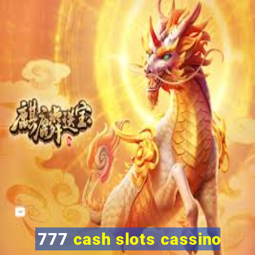 777 cash slots cassino