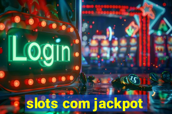 slots com jackpot