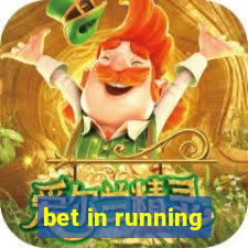 bet in running