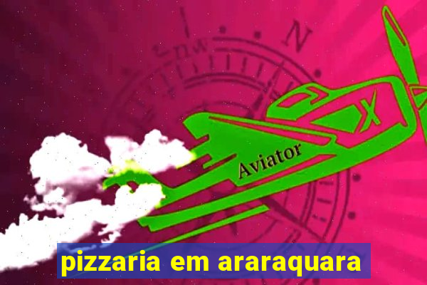 pizzaria em araraquara