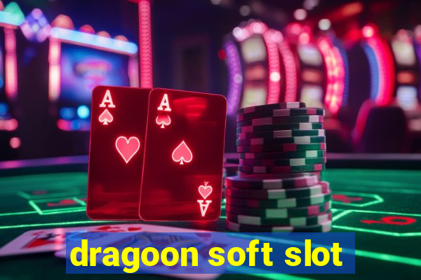 dragoon soft slot