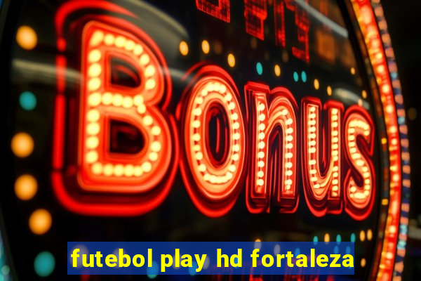 futebol play hd fortaleza