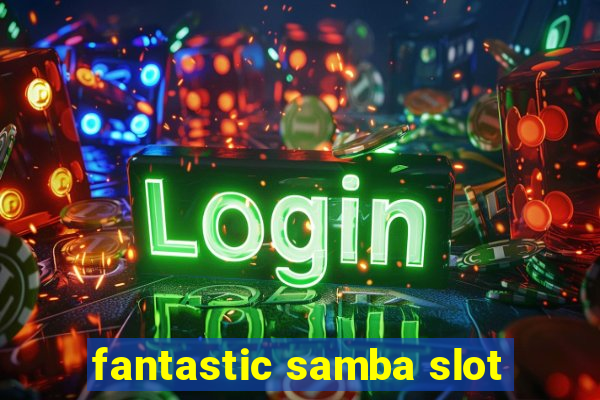 fantastic samba slot