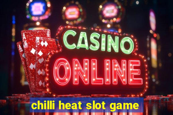 chilli heat slot game