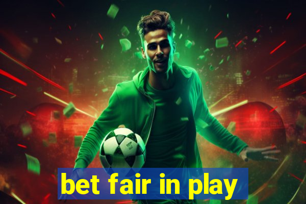 bet fair in play