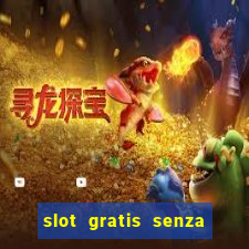 slot gratis senza registrazione e deposito