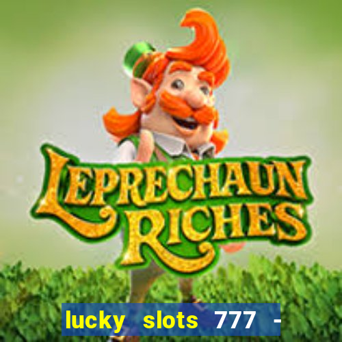 lucky slots 777 - free download