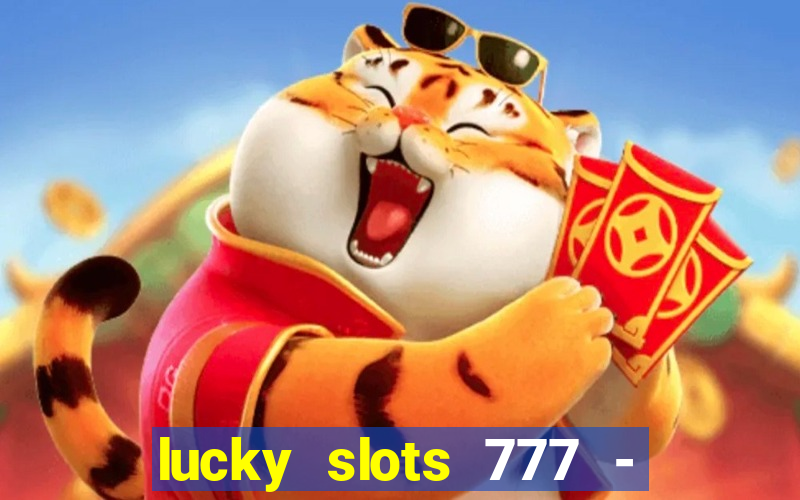 lucky slots 777 - free download