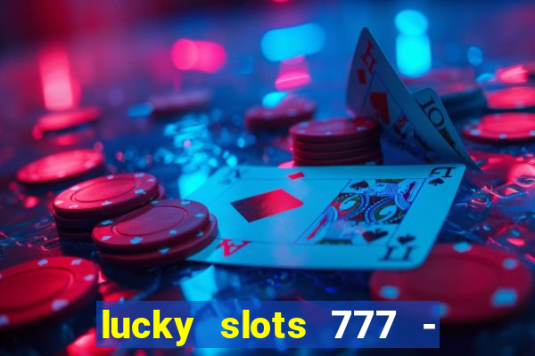 lucky slots 777 - free download