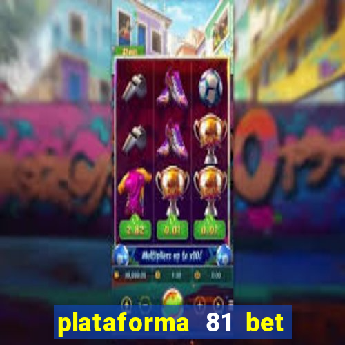 plataforma 81 bet 茅 confi谩vel