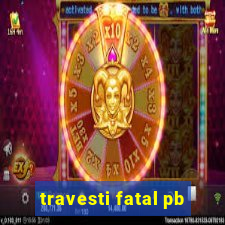 travesti fatal pb