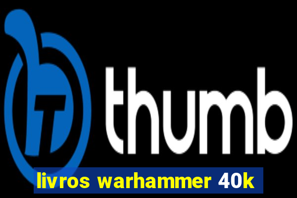 livros warhammer 40k