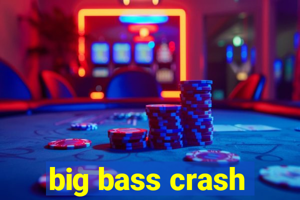 big bass crash