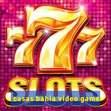 casas bahia video game