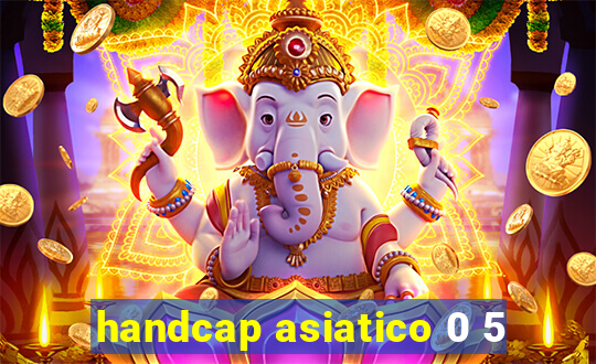 handcap asiatico 0 5