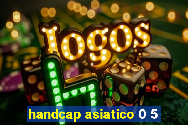 handcap asiatico 0 5