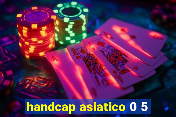 handcap asiatico 0 5