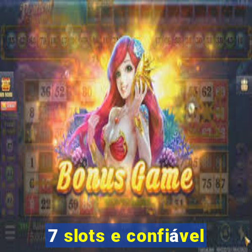 7 slots e confiável