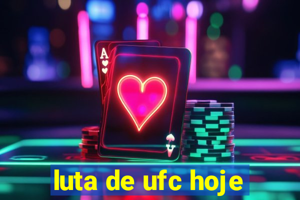 luta de ufc hoje