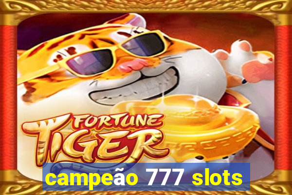 campeão 777 slots