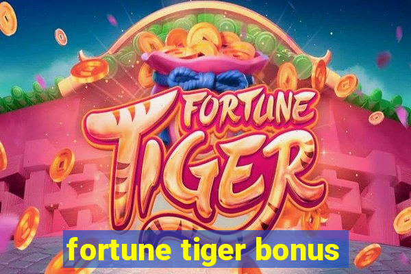 fortune tiger bonus