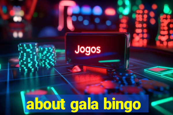 about gala bingo