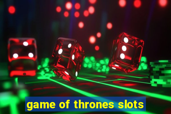 game of thrones slots