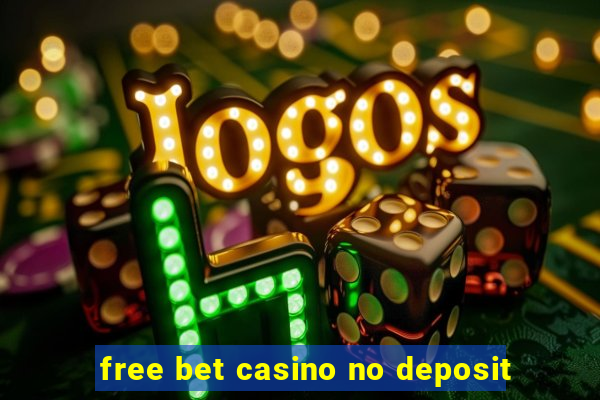 free bet casino no deposit