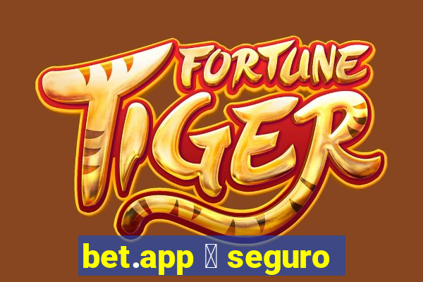 bet.app 茅 seguro