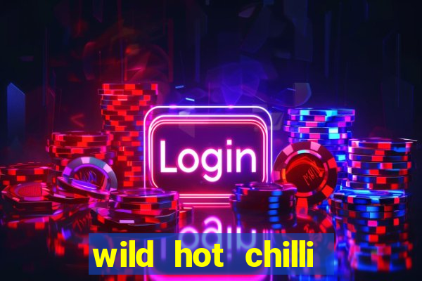 wild hot chilli reels slot