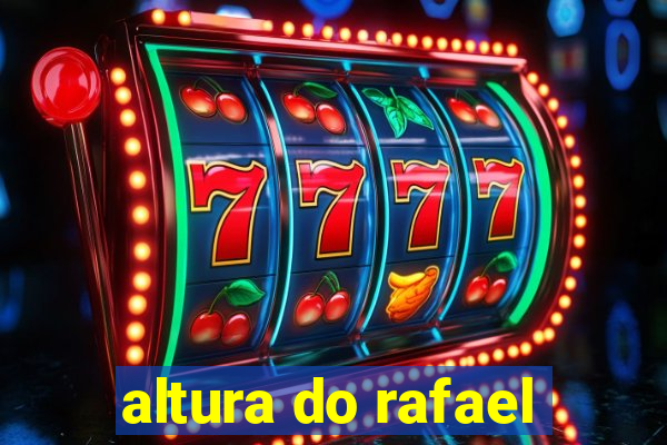 altura do rafael