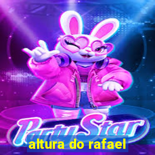 altura do rafael