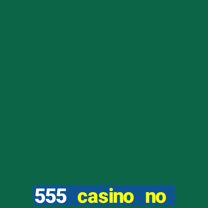 555 casino no deposit bonus