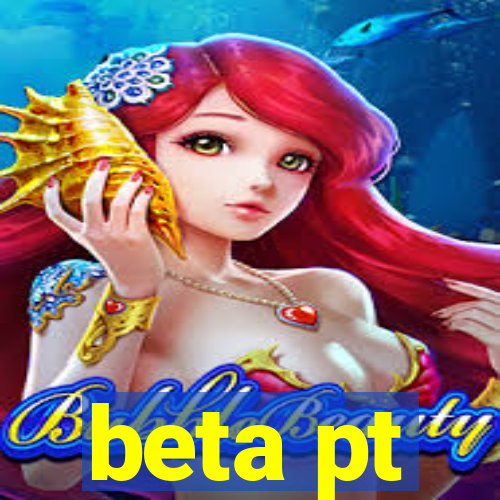 beta pt