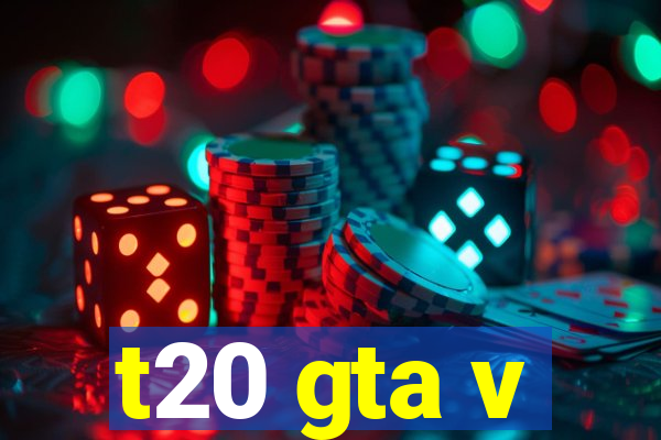 t20 gta v