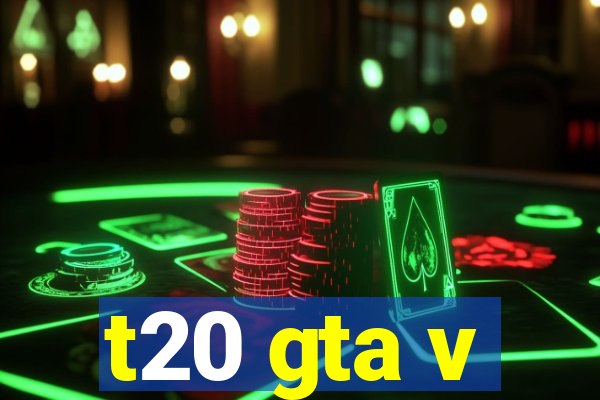 t20 gta v