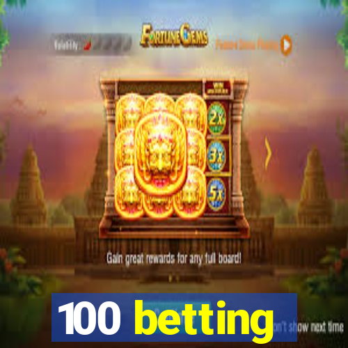 100 betting