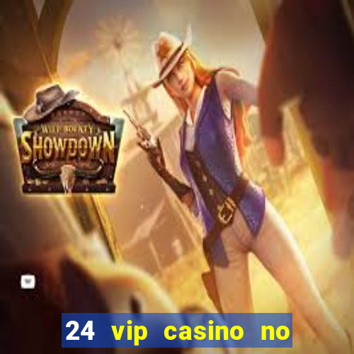 24 vip casino no deposit bonus