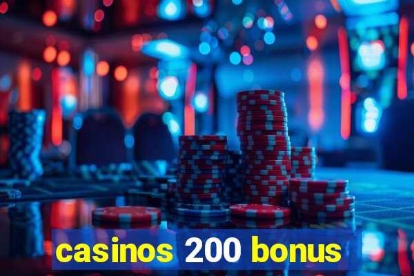 casinos 200 bonus