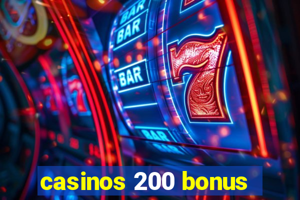 casinos 200 bonus