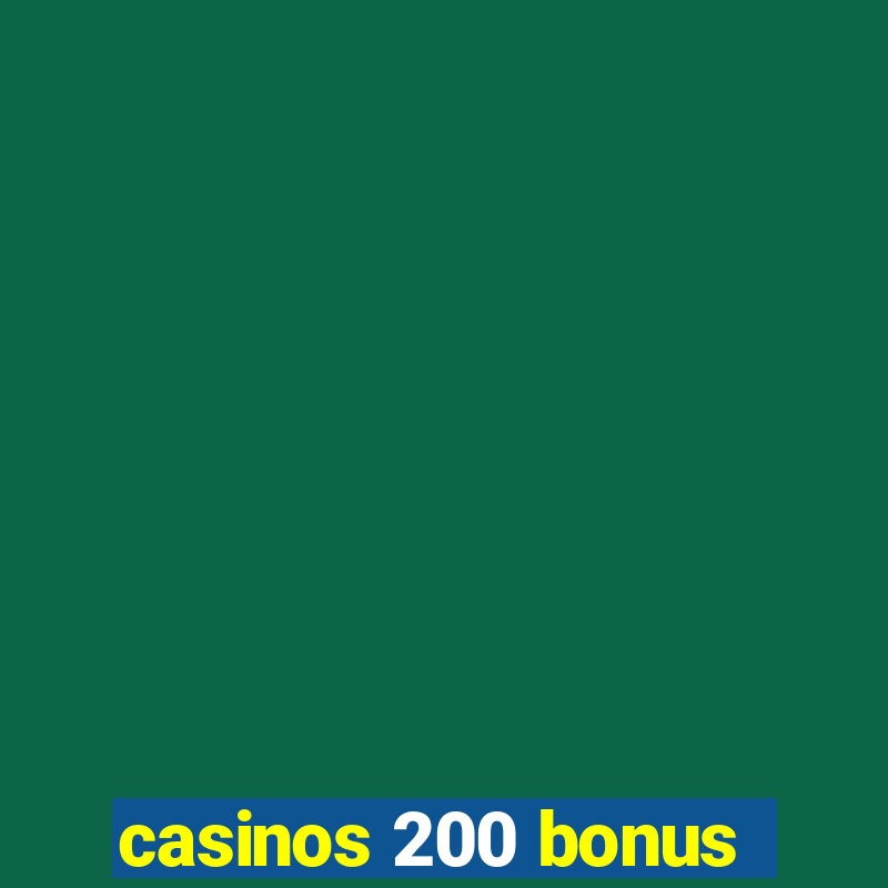 casinos 200 bonus